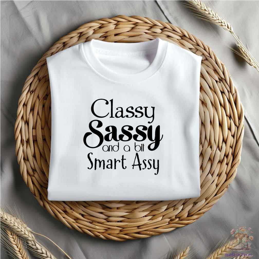 Classy Sassy and a bit Smart Assy Iron On Vinyl Decal
