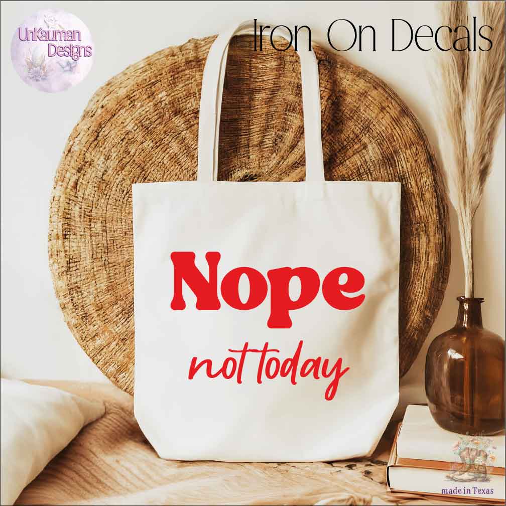 Nope, not today Iron On Vinyl Decals